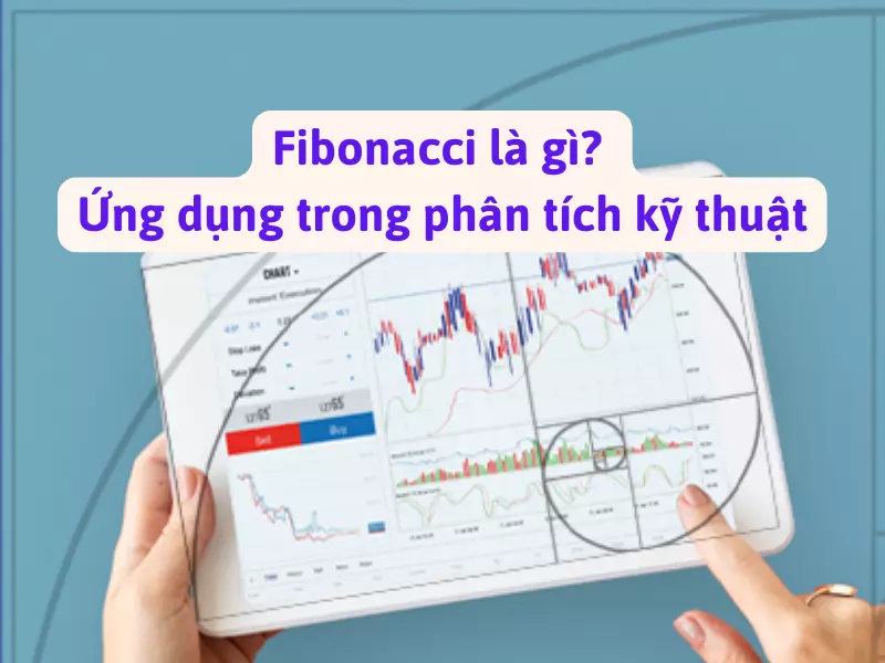 Fibonacci là gì Ứng dụng trong phân tích kỹ thuật