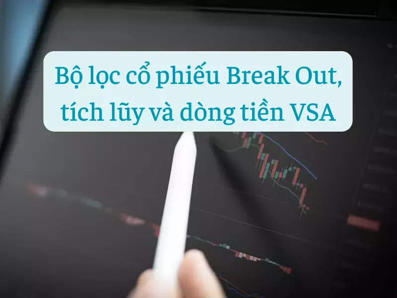 Bộ lọc cổ phiếu Break Out, tích lũy và dòng tiền VSA