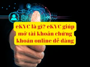 eKYC là gì eKYC giúp mở tài khoản chứng khoán online dễ dàng